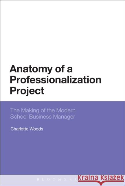 Anatomy of a Professionalization Project Charlotte Woods 9781474282536 Bloomsbury Academic