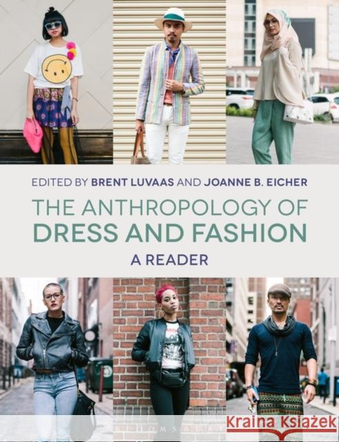 The Anthropology of Dress and Fashion: A Reader Joanne B. Eicher Brent Luvaas 9781474282567 Bloomsbury Visual Arts