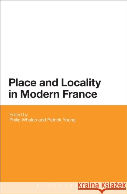 Place and Locality in Modern France Philip Whalen Patrick Young 9781474282772