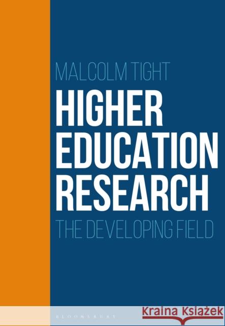 Higher Education Research: The Developing Field Malcolm Tight 9781474283731