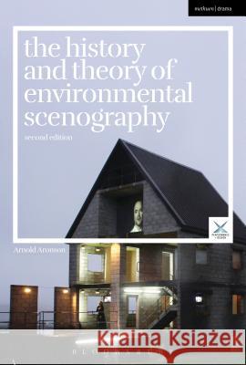 The History and Theory of Environmental Scenography: Second Edition Arnold Aronson Joslin McKinney Scott Palmer 9781474283960 Bloomsbury Methuen Drama
