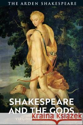 Shakespeare and the Gods Virginia Mason Vaughan 9781474284264