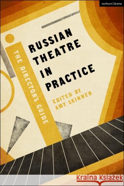 Russian Theatre in Practice: The Director's Guide Amy Skinner 9781474284417