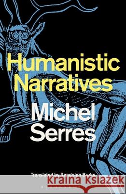 Humanist Narratives Michel Serres Randolph Burks 9781474284486 Bloomsbury Academic