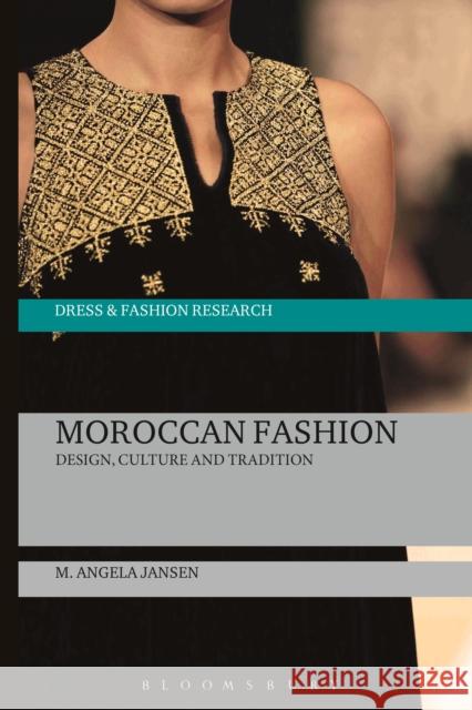 Moroccan Fashion: Design, Culture and Tradition M. Angela Jansen Joanne B. Eicher 9781474285223 Bloomsbury Academic
