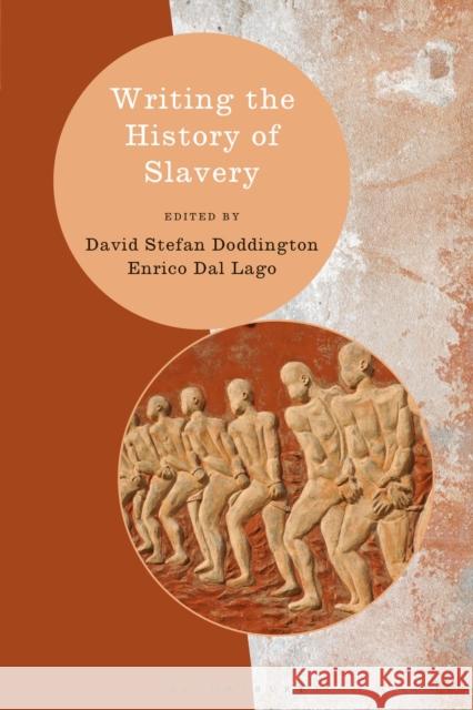 Writing the History of Slavery David Doddington Heiko Feldner Enrico Dal Lago 9781474285575 Bloomsbury Academic