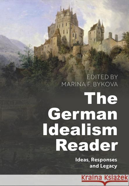 The German Idealism Reader: Ideas, Responses, and Legacy Bykova, Marina F. 9781474286664 Bloomsbury Academic