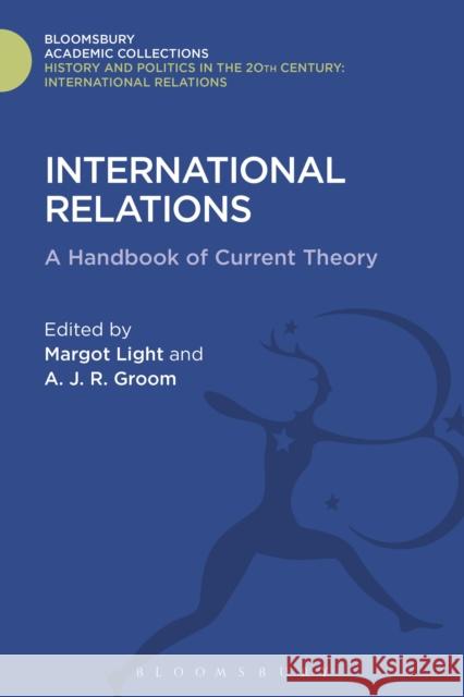 International Relations: A Handbook of Current Theory Margot Light A. J. R. Groom 9781474286886 Bloomsbury Academic