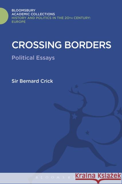 Crossing Borders: Political Essays Sir Bernard Crick 9781474287388