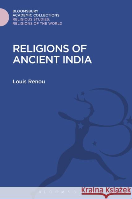 Religions of Ancient India Louis Renou 9781474288187 Bloomsbury Academic