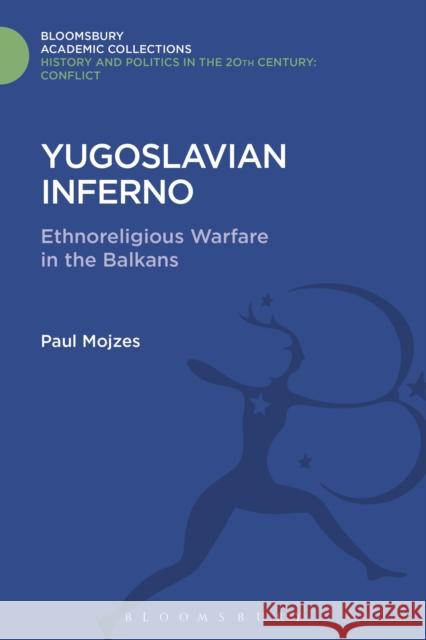 Yugoslavian Inferno: Ethnoreligious Warfare in the Balkans Paul Mojzes 9781474288378