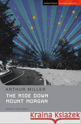 The Ride Down Mt. Morgan Arthur Miller, Toby Zinman (Professor of English, University of the Arts, Philadelphia, Pennsylvania, USA) 9781474288491