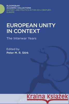 European Unity in Context: The Interwar Period Peter M. R. Stirk 9781474288507 Bloomsbury Academic