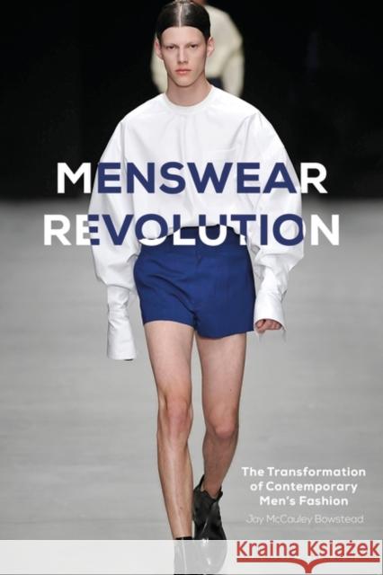 Menswear Revolution: The Transformation of Contemporary Men's Fashion Jay McCaule 9781474289009 Bloomsbury Academic