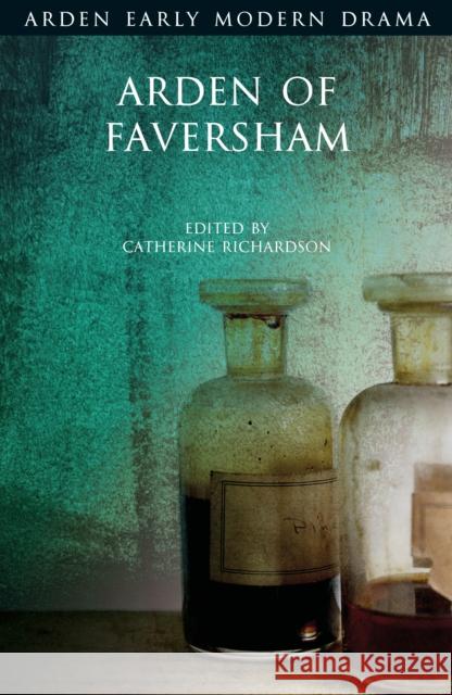Arden of Faversham Catherine Richardson Gordon McMullan John Jowett 9781474289290 Bloomsbury Publishing PLC