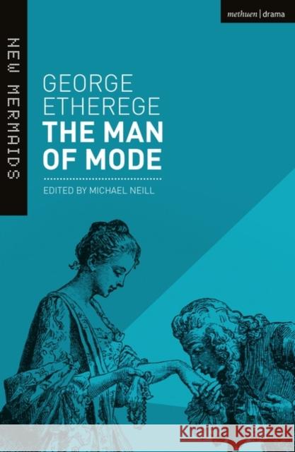 The Man of Mode: New Edition George Etherege, Professor Michael Neill (University of Auckland, New Zealand) 9781474289535