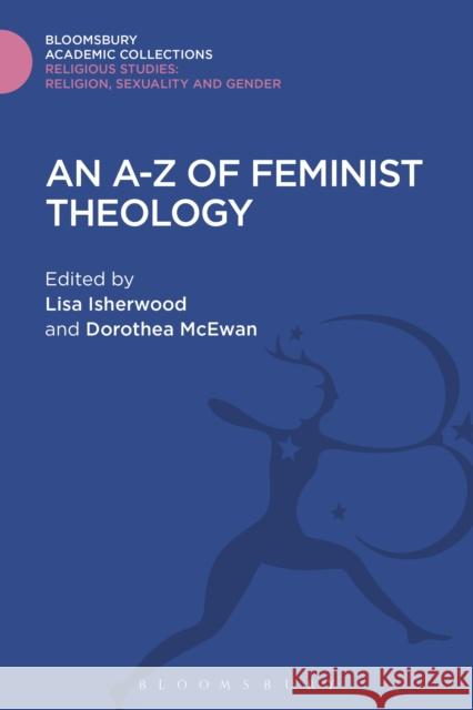An A-Z of Feminist Theology Lisa Isherwood Dorothea McEwan 9781474289665 Bloomsbury Academic