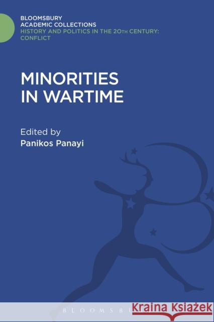 Minorities in Wartime: National and Racial Groupings in Europe, North America and Australia During the Two World Wars Panikos Panayi 9781474290500