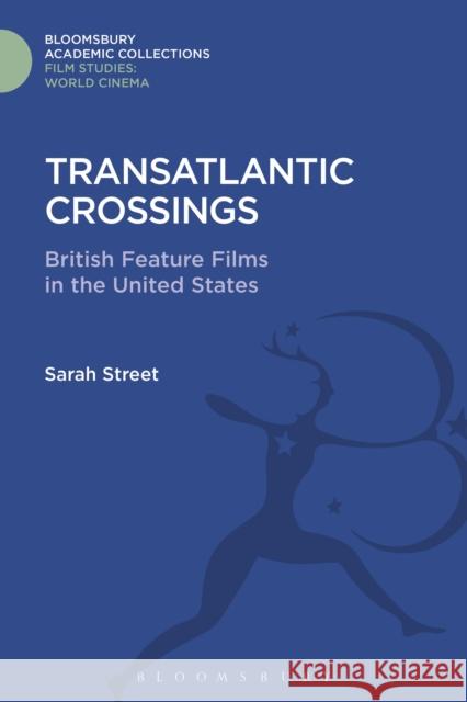 Transatlantic Crossings: British Feature Films in the United States Sarah Street 9781474290678