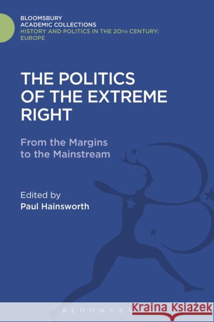 The Politics of the Extreme Right: From the Margins to the Mainstream Paul Hainsworth 9781474290951 Bloomsbury Academic