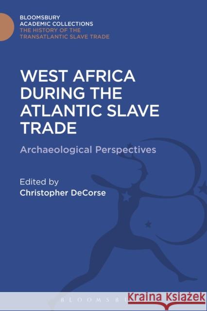 West Africa During the Atlantic Slave Trade: Archaeological Perspectives Christopher Decorse 9781474291040