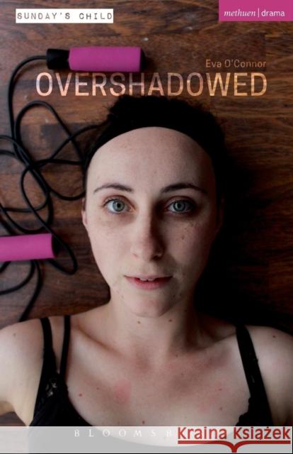 Overshadowed Eva O'Connor 9781474291088 Methuen Publishing