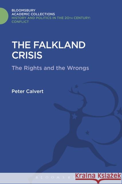 The Falklands Crisis: The Rights and the Wrongs Peter Calvert 9781474291149 Bloomsbury Academic