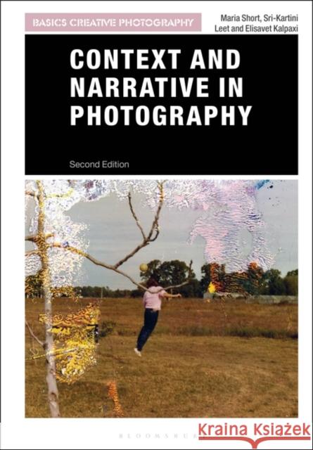 Context and Narrative in Photography Maria Short Sri-Kartini Leet Elisavet Kalpaxi 9781474291170 Taylor & Francis Ltd