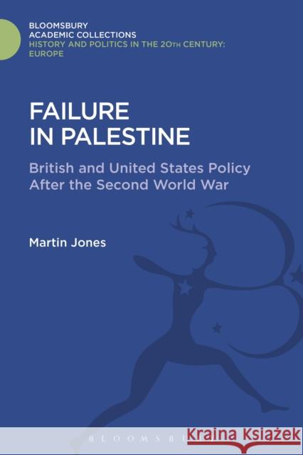 Failure in Palestine: British and United States Policy After the Second World War Martin Jones 9781474291279 Bloomsbury Academic