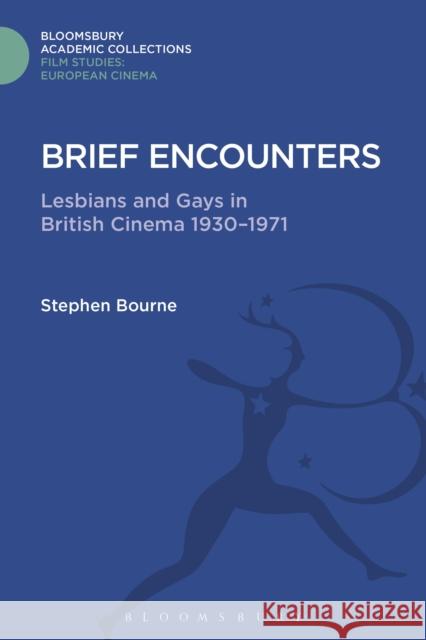 Brief Encounters: Lesbians and Gays in British Cinema 1930 - 1971 Stephen Bourne 9781474291330