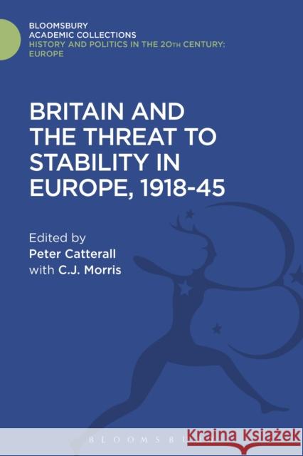 Britain and the Threat to Stability in Europe, 1918-45 Peter Catterall Kate Utting 9781474291866