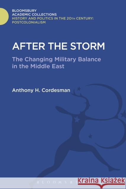 After the Storm: The Changing Military Balance in the Middle East Anthony H., Dr Cordesman 9781474292573 Bloomsbury Academic