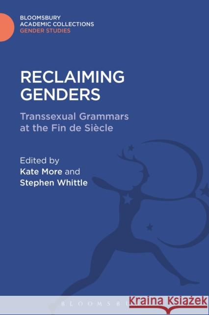 Reclaiming Genders: Transsexual Grammars at the Fin de Siecle Stephen Whittle Kate More Stephen Whittle 9781474292825 Bloomsbury Academic