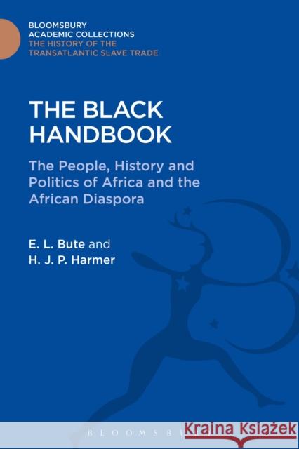 The Black Handbook: The People, History and Politics of Africa and the African Diaspora Evangeline Bute H. J. P. Harmer 9781474292863 Bloomsbury Academic