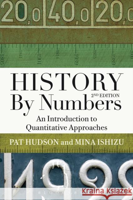 History by Numbers: An Introduction to Quantitative Approaches Hudson, Pat 9781474294157 Bloomsbury Academic