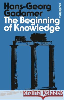 The Beginning of Knowledge Hans-Georg Gadamer 9781474294331 Bloomsbury Academic