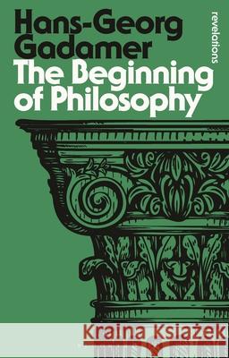 The Beginning of Philosophy Hans-Georg Gadamer 9781474294461