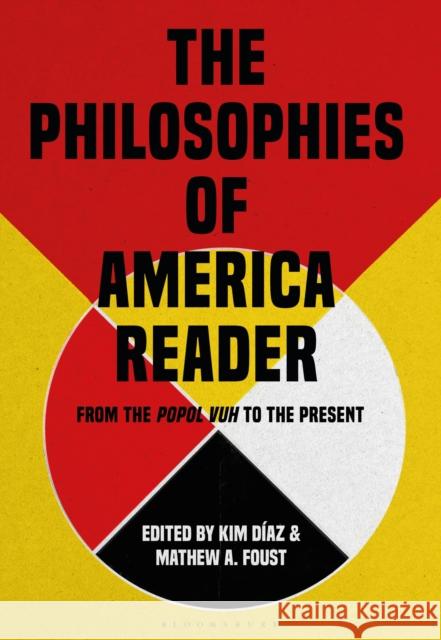 The Philosophies of America Reader: From the Popol Vuh to the Present D Mathew A. Foust 9781474296267