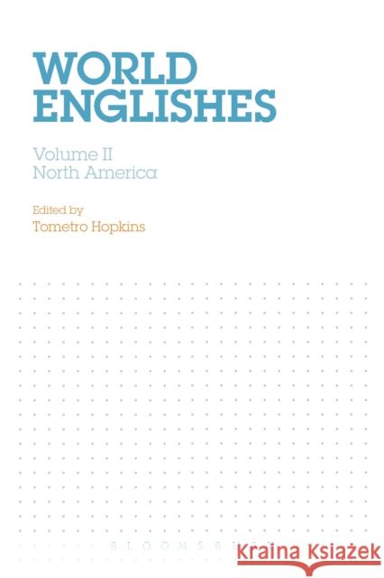 World Englishes, Volume II: North America Tometro Hopkins Kendall Decker John McKenny 9781474298537