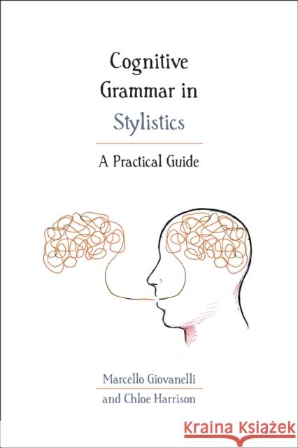 Cognitive Grammar in Stylistics: A Practical Guide Marcello Giovanelli Chloe Harrison 9781474298919 Bloomsbury Academic