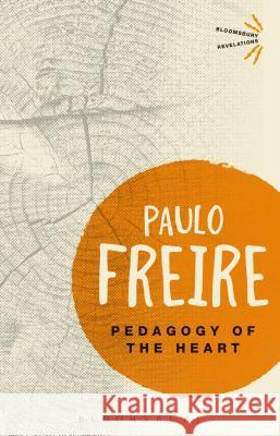 Pedagogy of the Heart . Paulo Freire 9781474299114 Bloomsbury Publishing PLC