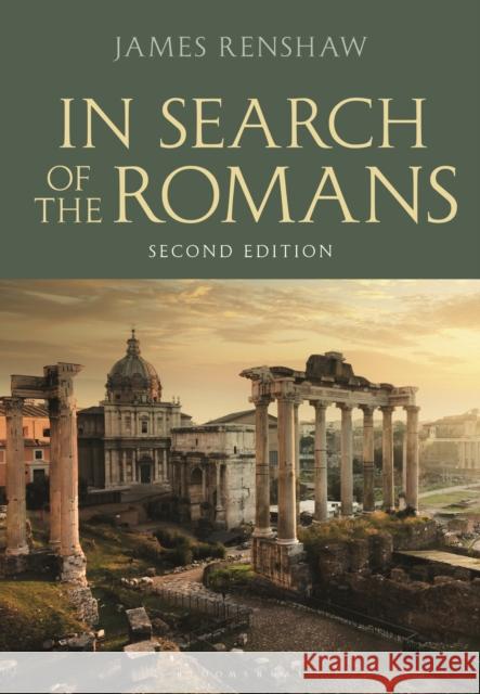 In Search of the Romans (Second Edition) James (Godolphin and Latymer School, London, UK) Renshaw 9781474299916 Bloomsbury Publishing PLC