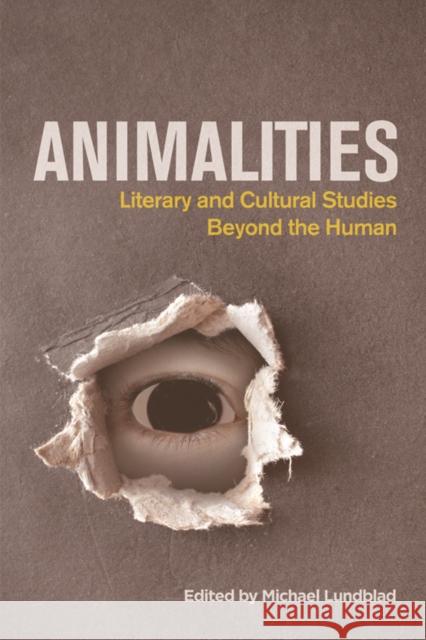 Animalities: Literary and Cultural Studies Beyond the Human Michael Lundblad 9781474400022 Edinburgh University Press