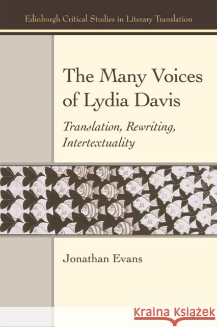 The Many Voices of Lydia Davis: Translation, Rewriting, Intertextuality Jonathan Evans 9781474400176 Edinburgh University Press