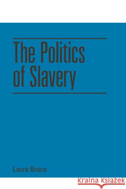 The Politics of Slavery Laura Brace 9781474401142 Edinburgh University Press