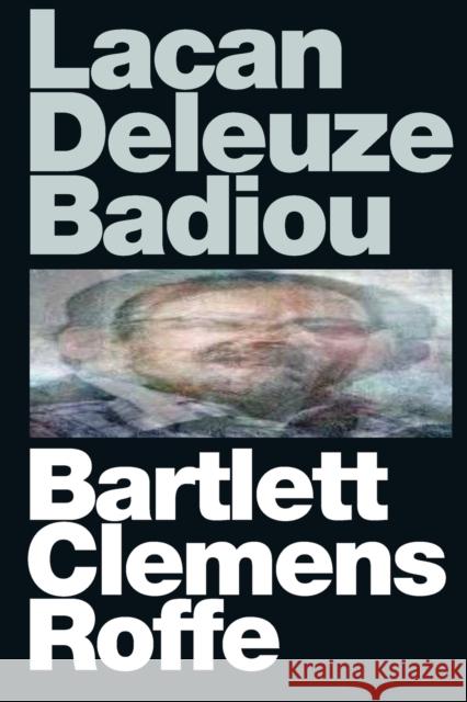 Lacan Deleuze Badiou A.J. Bartlett 9781474401456 EDINBURGH UNIVERSITY PRESS