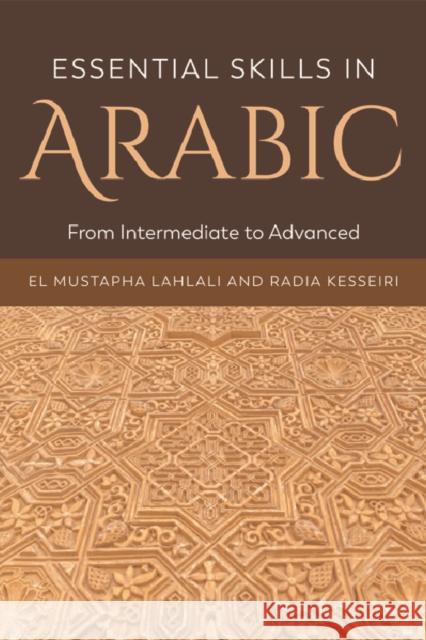 Essential Skills in Arabic: From Intermediate to Advanced Lahlali, El Mustapha|||Kesseiri, Radia 9781474401494 