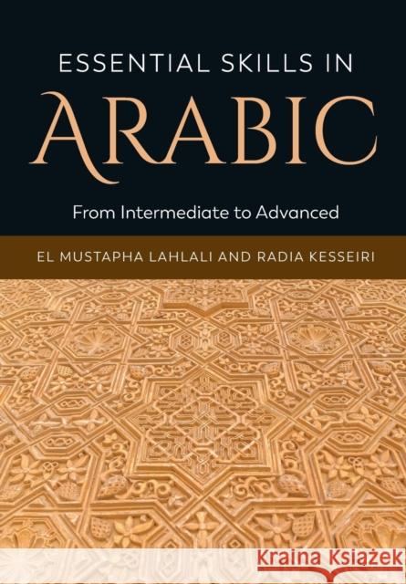 Essential Skills in Arabic: From Intermediate to Advanced El Mustapha Lahlali Radia Kesseiri 9781474401500 Edinburgh University Press