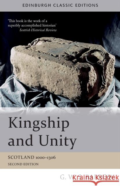 Kingship and Unity: Scotland 1000-1306 G W S Barrow 9781474401814 Edinburgh University Press