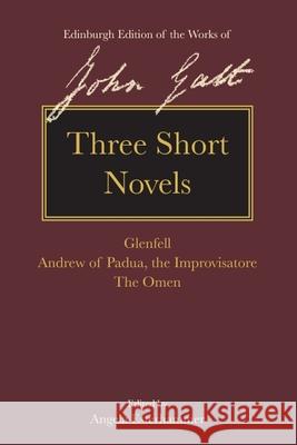 Three Short Novels: Glenfell, Andrew of Padua, the Improvisatore and the Omen Galt, John 9781474402088